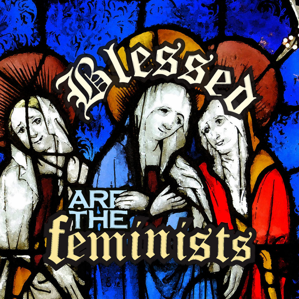 Blessed are the Feminists